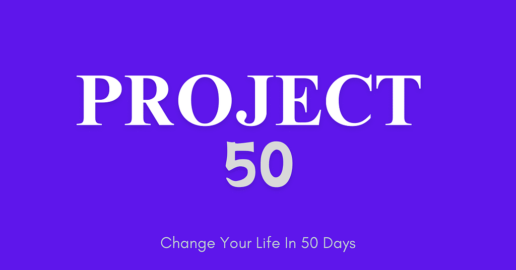 Project 50 which is online community where people challenge each other to grow in their life in 50 days.