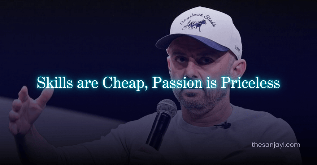 Gary Vee a Famous YouTuber and Entrepreneur and his famous and popular quote "Skills are Cheap, Passion is Pricesless"