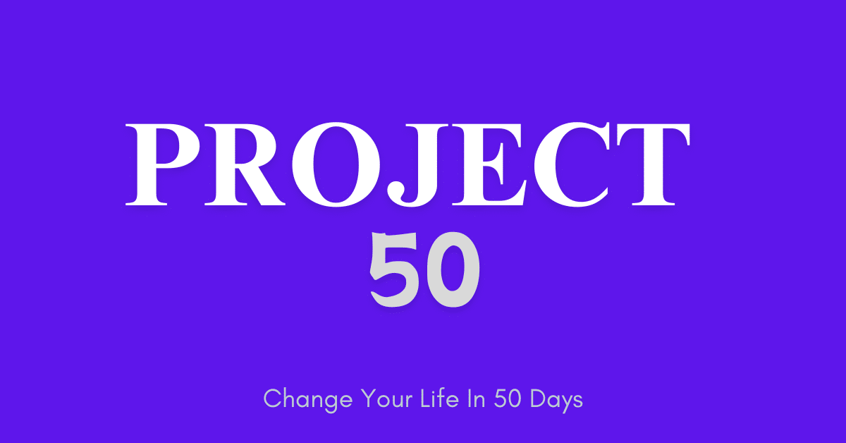 Project 50 which is online community where people challenge each other to grow in their life in 50 days.