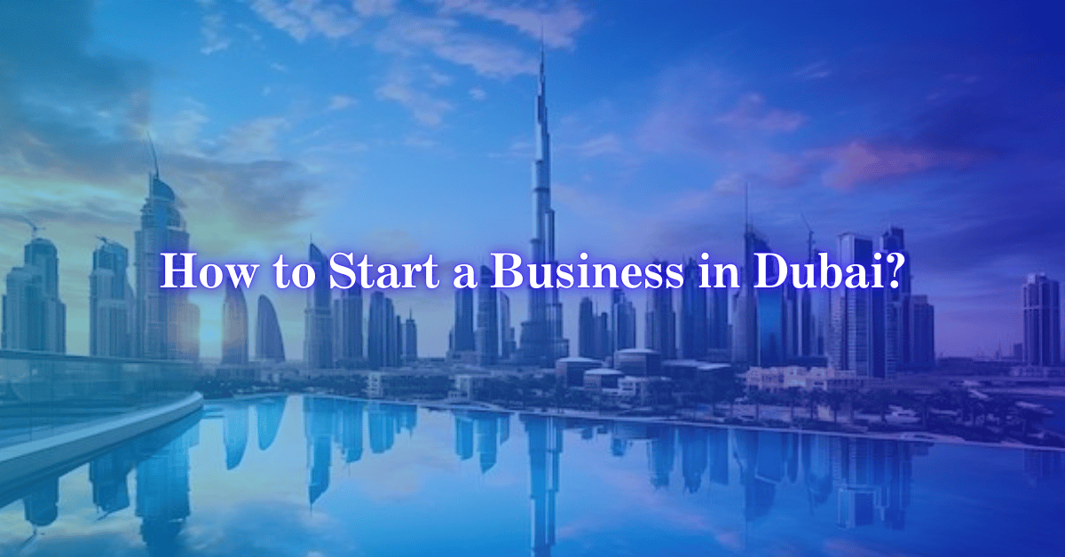 Dubai Infrastructure with full of building and center Burj khalifa and overlay of the sentence How to start a business in Dubai